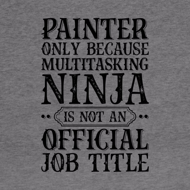 Painter Only Because Multitasking Ninja Is Not An Official Job Title by Saimarts